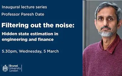 image of Inaugural Lecture: Filtering out the noise: hidden state estimation in engineering and finance, Paresh Date